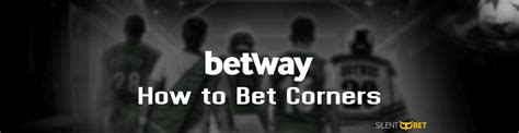 maximum bet on betway,first corner bet betway